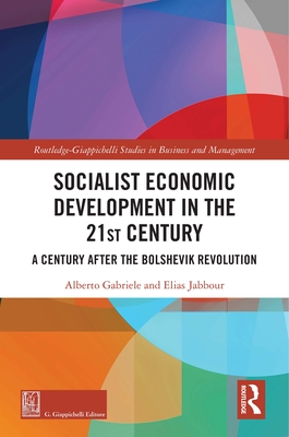 Socialist Economic Development in the 21st Century: A Century after the Bolshevik Revolution - Gabriele, Alberto, and Jabbour, Elias