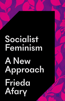 Socialist Feminism: A New Approach - Afary, Frieda