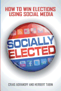 Socially Elected: How To Win Elections Using Social Media