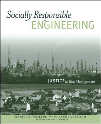 Socially Responsible Engineering: Justice in Risk Management - Vallero, Daniel A, and Vesilind, P Aarne