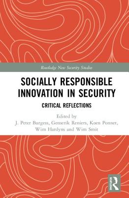 Socially Responsible Innovation in Security: Critical Reflections - Burgess, J. Peter (Editor), and Reniers, Genserik (Editor), and Ponnet, Koen (Editor)
