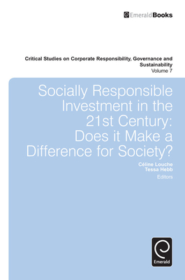 Socially Responsible Investment in the 21st Century: Does it Make a Difference for Society? - Louche, Celine (Editor), and Hebb, Tessa (Editor)