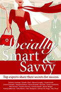 Socially Smart & Savvy (Top Experts Share Their Secrets for Success)