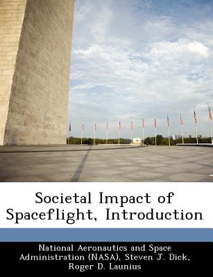 Societal Impact of Spaceflight, Introduction - Dick, Steven J, PH D