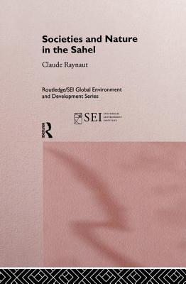 Societies and Nature in the Sahel - Delville, Philippe Lavigne, and Gregoire, Emmanuel, and Janin, Pierre