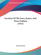 Societies Of The Iowa, Kansa, And Ponca Indians (1915)