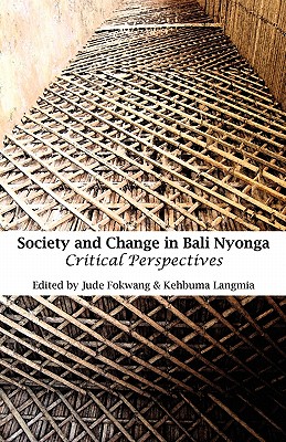 Society and Change in Bali Nyonga. Critical Perspectives - Fokwang, Jude (Editor), and Langmia, Kehbuma (Editor)