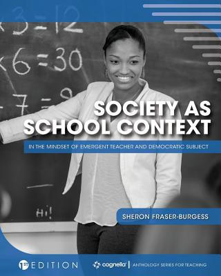 Society as School Context: In the Mindset of Emergent Teacher and Democratic Subject - Fraser-Burgess, Sheron