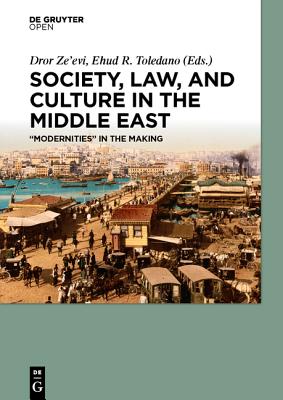 Society, Law, and Culture in the Middle East - Ze'evi, Dror (Editor), and Toledano, Ehud R (Editor)