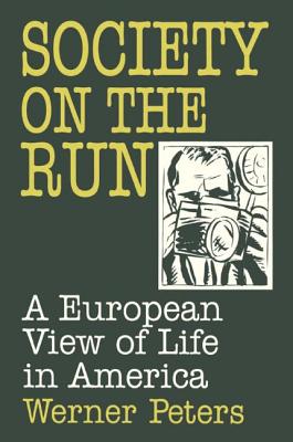 Society on the Run: A European View of Life in America - Peters, W