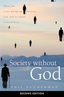 Society Without God, Second Edition: What the Least Religious Nations Can Tell Us about Contentment - Zuckerman, Phil