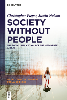 Society Without People: The Social Implications of the Metaverse and AI - Pieper, Christopher, and Nelson, Justin