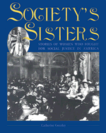 Society's Sisters: Stories of Women Who Fought for Social Justice in America