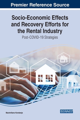 Socio-Economic Effects and Recovery Efforts for the Rental Industry: Post-COVID-19 Strategies - Korstanje, Maximiliano (Editor)