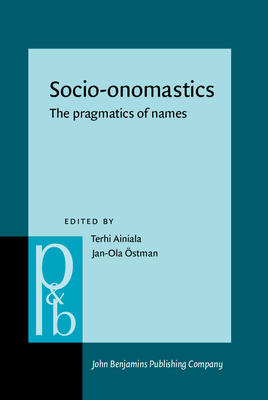 Socio-Onomastics: The Pragmatics of Names - Ainiala, Terhi (Editor), and stman, Jan-Ola (Editor)