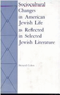 Sociocultural Changes in American Jewish Life as Reflected in Selected Jewish Literature