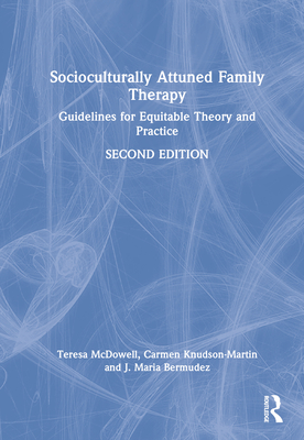 Socioculturally Attuned Family Therapy: Guidelines for Equitable Theory and Practice - McDowell, Teresa, and Knudson-Martin, Carmen, and Bermudez, J Maria