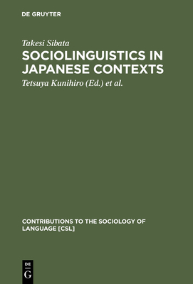 Sociolinguistics in Japanese Contexts - Sibata, Takesi, and Kunihiro, Tetsuya (Editor), and Inoue, Fumio (Editor)