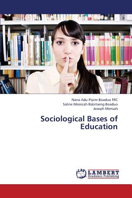 Sociological Bases of Education - Boaduo Frc Nana Adu-Pipim, and Babitseng Boaduo Saline Monicah, and Mensah Joseph