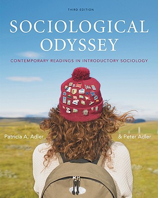 Sociological Odyssey: Contemporary Readings in Introductory Sociology - Adler, Patricia A, Professor, and Adler, Peter