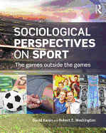 Sociological Perspectives on Sport: The Games Outside the Games