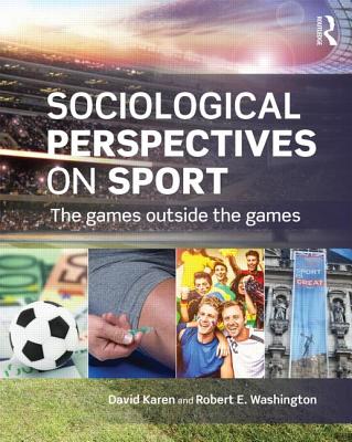 Sociological Perspectives on Sport: The Games Outside the Games - Karen, David (Editor), and Washington, Robert (Editor)