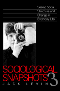 Sociological Snapshots: Seeing Social Structure and Change in Everyday Life