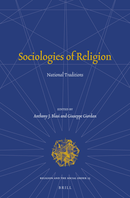 Sociologies of Religion: National Traditions - Blasi, Anthony, and Giordan, Giuseppe