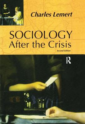 Sociology After the Crisis - Lemert, Charles C