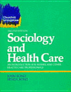 Sociology and Health Care: An Introduction for Nurses and Other Health Care Professionals - Bond, John, Professor, and Bond, Segna