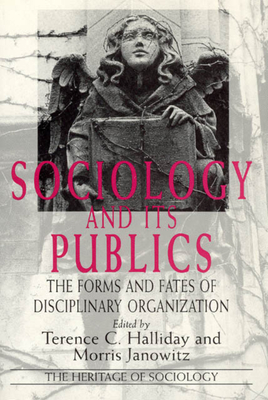 Sociology and Its Publics: The Forms and Fates of Disciplinary Organization - Halliday, Terence C (Editor), and Janowitz, Morris (Editor)