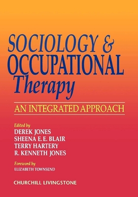 Sociology and Occupational Therapy: An Integrated Approach - Jones, Derek (Editor), and Blair, Sheena E E, Med (Editor), and Hartery, Terry (Editor)