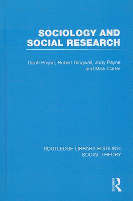 Sociology and Social Research (RLE Social Theory) - Payne, Geoff, Professor, and Dingwall, Robert, Professor, and Payne, Judy