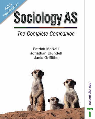 Sociology AS: The Complete Companion (AQA) - Blundell, Jonathan, and McNeill, Patrick, and Griffiths, Janis