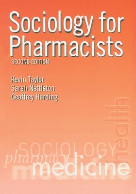 Sociology for Pharmacists: An Introduction - Taylor, Kevin M G, and Nettleton, Sarah, and Harding, Geoffrey