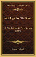 Sociology For The South: Or The Failure Of Free Society (1854)