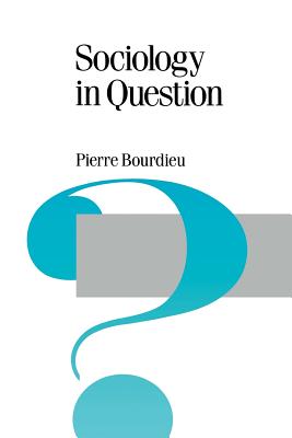 Sociology in Question - Bourdieu, Pierre, Professor, and Nice, Richard (Translated by)