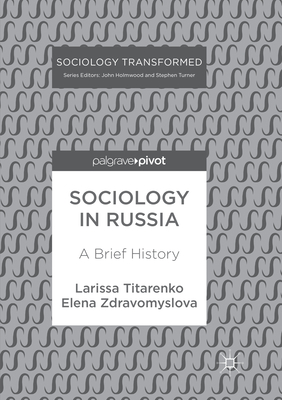 Sociology in Russia: A Brief History - Titarenko, Larissa, and Zdravomyslova, Elena