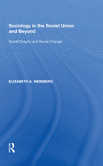 Sociology in the Soviet Union and Beyond: Social Enquiry and Social Change