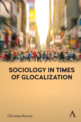 Sociology in Times of Glocalization - Karner, Christian