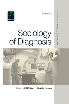 Sociology of Diagnosis - McGann, Pj (Editor), and Hutson, David (Editor), and Rothman, Barbara Katz (Editor)