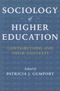 Sociology of Higher Education: Contributions and Their Contexts