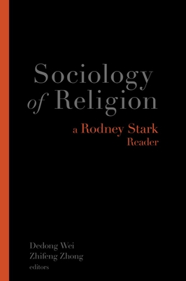 Sociology of Religion: A Rodney Stark Reader - Stark, Rodney, Professor, and Wei, Dedong (Editor), and Zhong, Zhifeng (Editor)