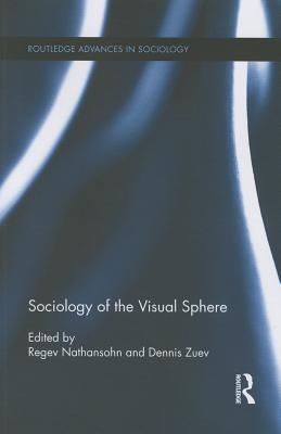 Sociology of the Visual Sphere - Nathansohn, Regev (Editor), and Zuev, Dennis (Editor)