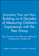Sociometry Then and Now: Building on 6 Decades of Measuring Children's Experiences with the Peer Group: New Directions for Child and Adolescent Development, Number 80