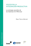 Socios En La Integracion Productiva: La Estrategia Asociativa de Las Empresas En El Mercosur