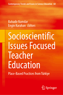 Socioscientific Issues Focused Teacher Education: Place-Based Practices from Trkiye