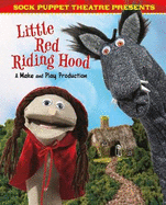 Sock Puppet Theatre Presents Little Red Riding Hood: A Make & Play Production