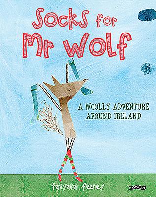 Socks for Mr Wolf: A Woolly Adventure Around Ireland - Feeney, Tatyana