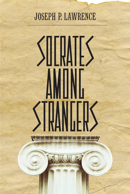 Socrates Among Strangers - Lawrence, Joseph P